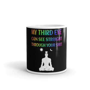 My Third Eye Can See Straight Through Your Shit Mug