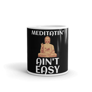 Meditatin' Ain't Easy Meditation Quote Mug