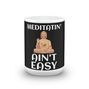 Meditatin' Ain't Easy Meditation Quote Mug